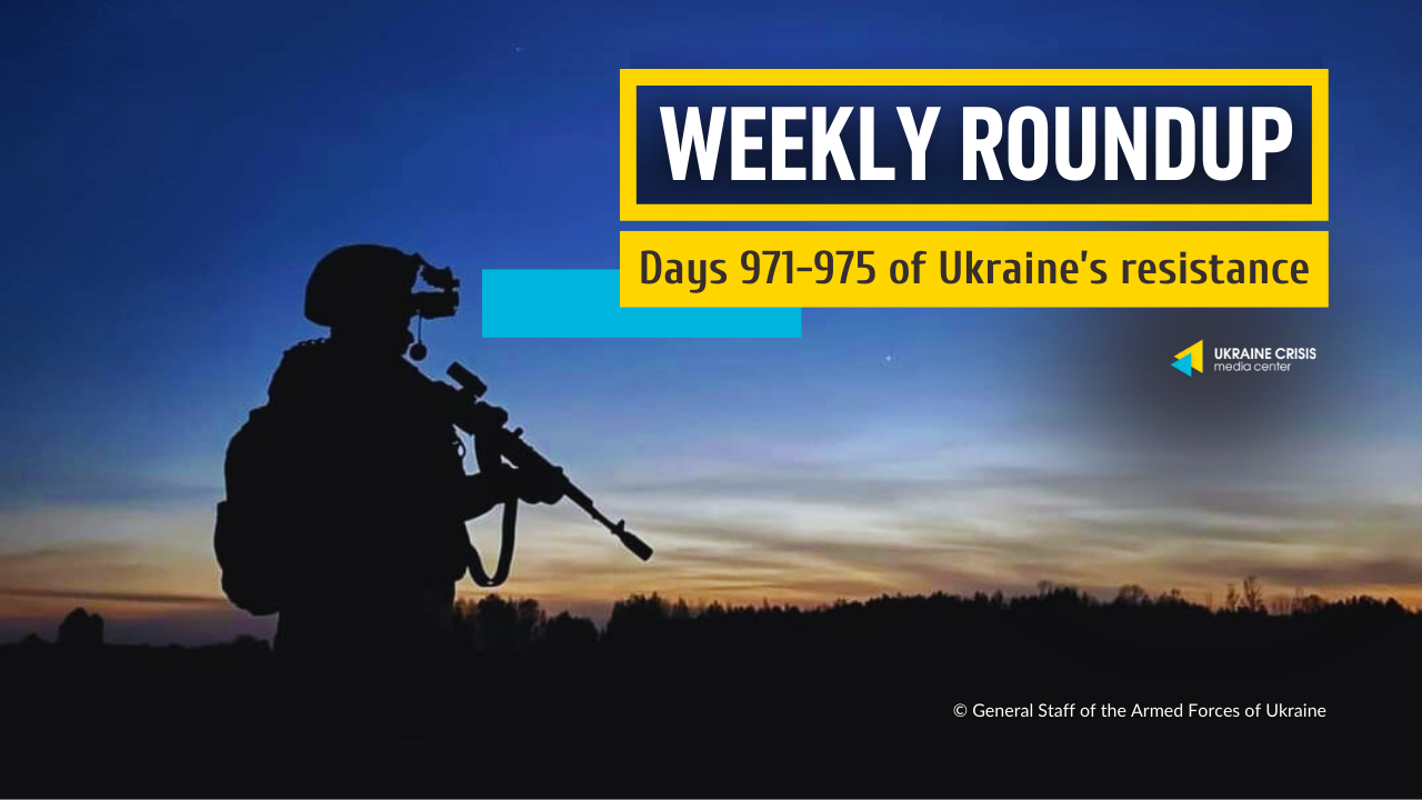 Weekly roundup. Ukraine resists Russia’s invasion. Days 971-975