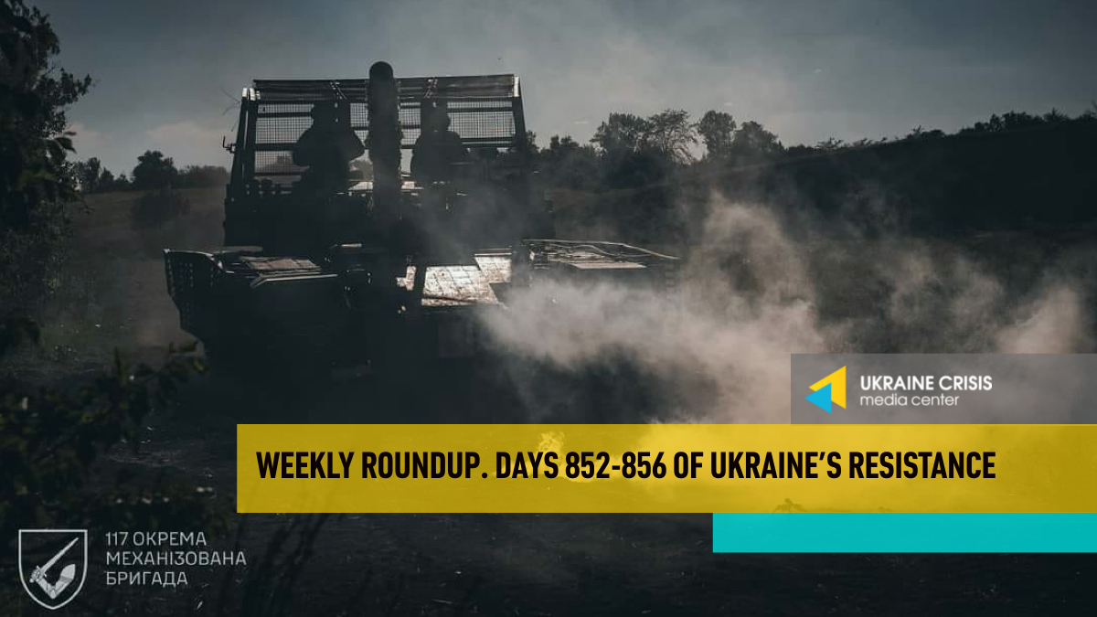 Weekly roundup. Ukraine resists Russia’s invasion. Days 852-856