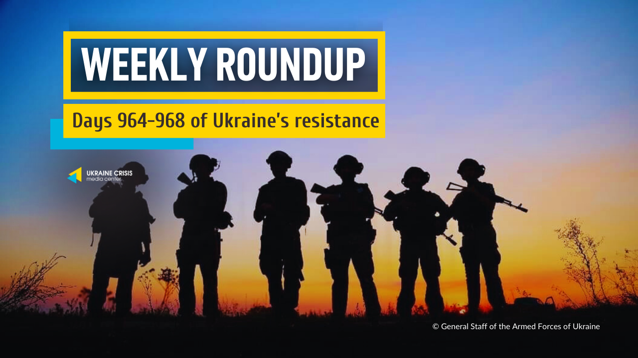 Weekly roundup. Ukraine resists Russia’s invasion. Days 964-968