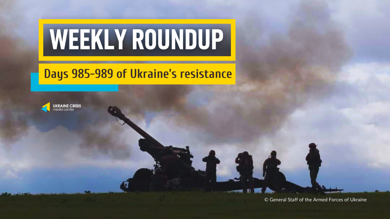 Weekly roundup. Ukraine resists Russia’s invasion. Days 985-989