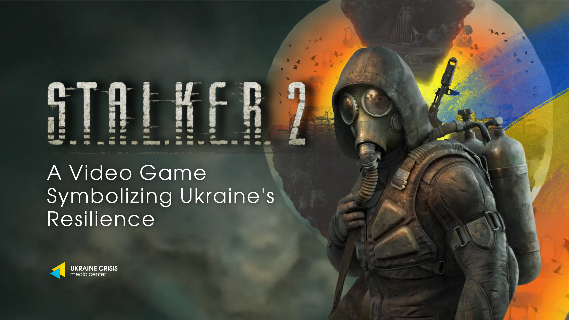 S.T.A.L.K.E.R. 2: A Video Game Symbolizing Ukraine’s Resilience