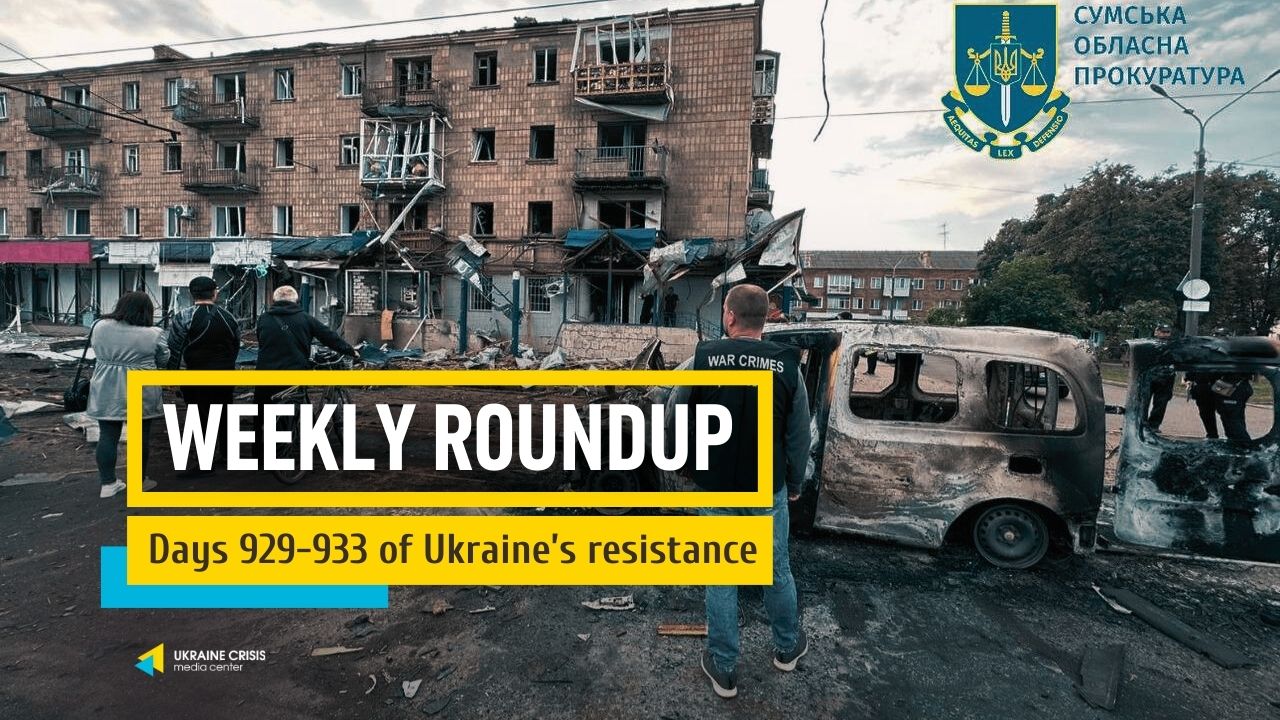 Weekly roundup. Ukraine resists Russia’s invasion. Days 929-933